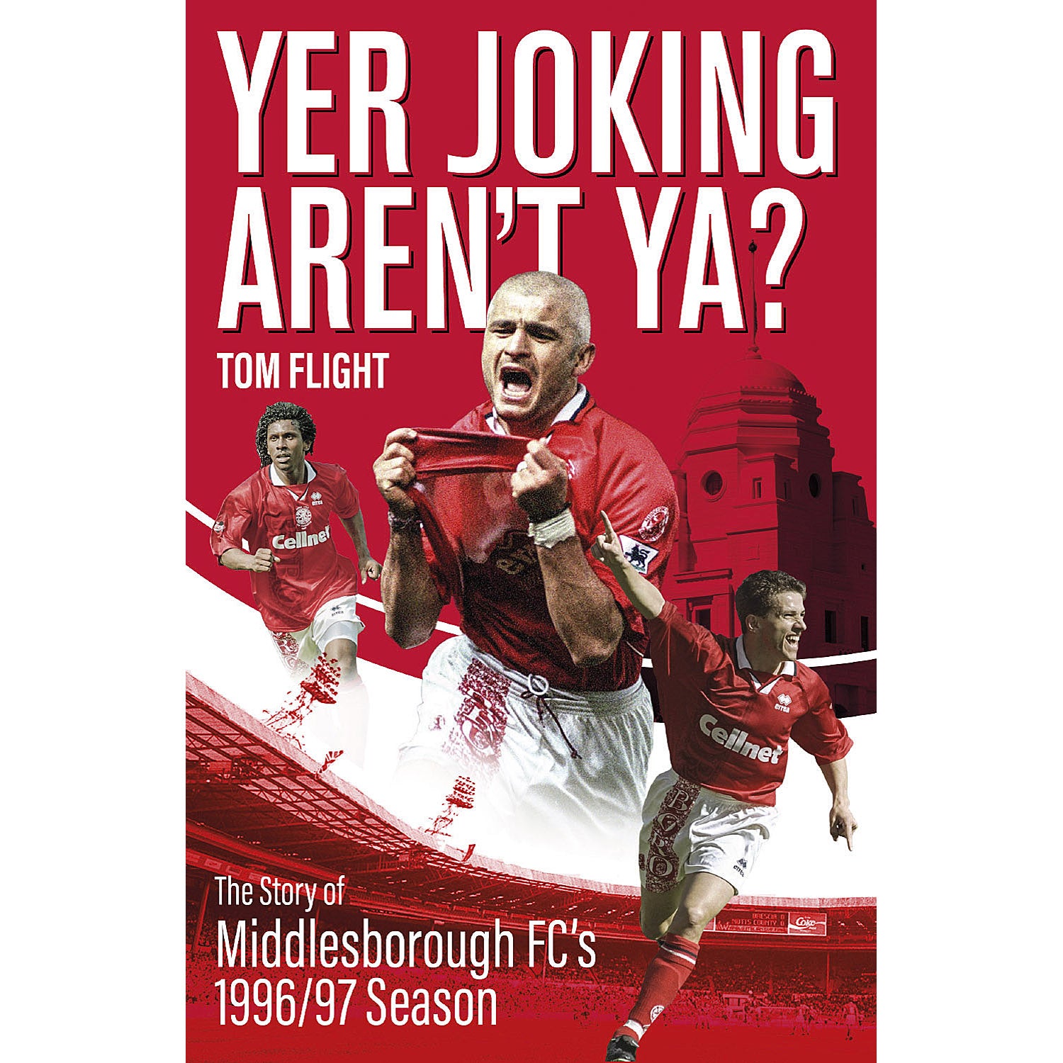 Yer Joking Aren't Ya? The Story of Middlesbrough FC's 1996/97 Season