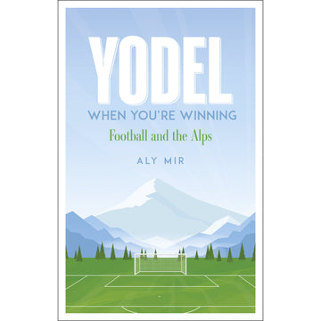 *Yodel When You're Winning – Football and the Alps