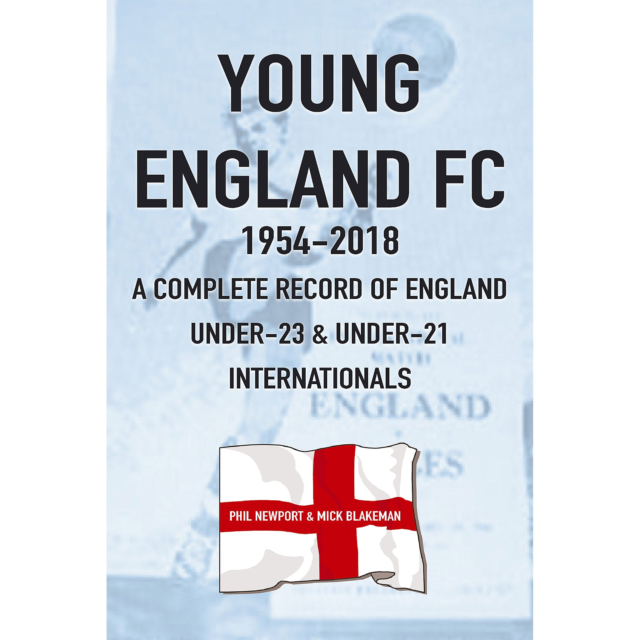 Young England FC 1954-2018 – A Complete Record of England Under-23 & Under-21 Internationals