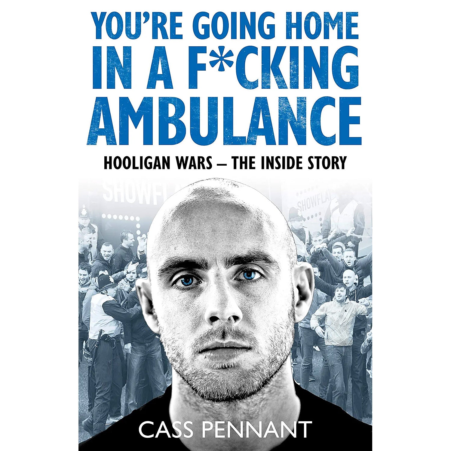 You're Going Home in a F*cking Ambulance – Hooligan Wars – The Inside Story